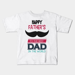 happy father's day to the best dad in the world Kids T-Shirt